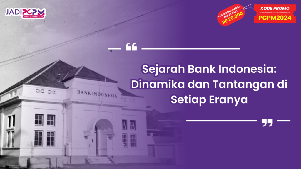 Sejarah Bank Indonesia: Dinamika dan Tantangan di Setiap Eranya