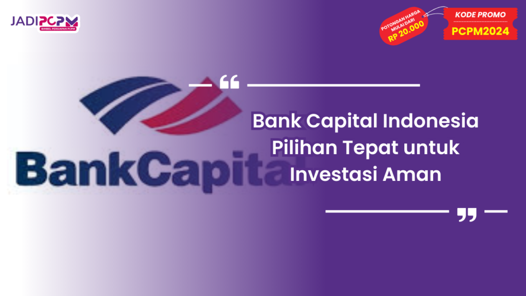 Bank Capital Indonesia Pilihan Tepat untuk Investasi Aman