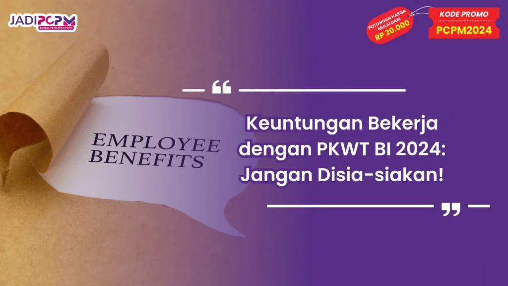 Keuntungan Bekerja dengan PKWT BI 2024