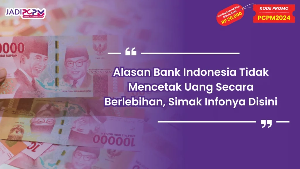 Alasan Bank Indonesia Tidak Mencetak Uang Secara Berlebihan
