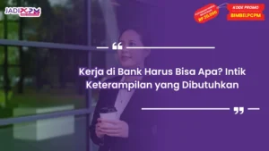 Kerja di Bank Harus Bisa Apa