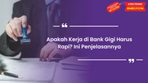 apakah kerja di bank gigi harus rapi
