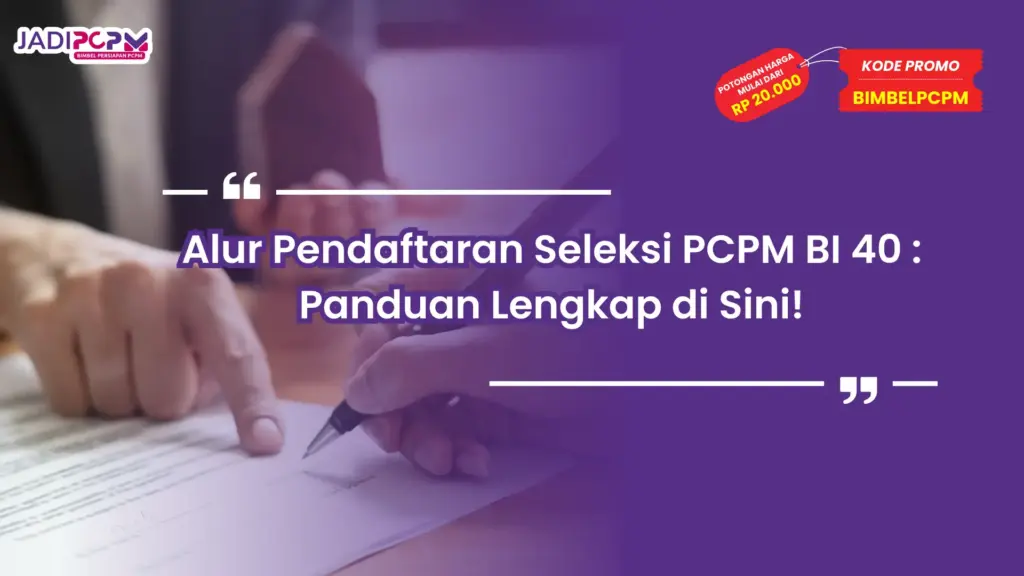 alur pendaftaran seleksi pcpm bi 40