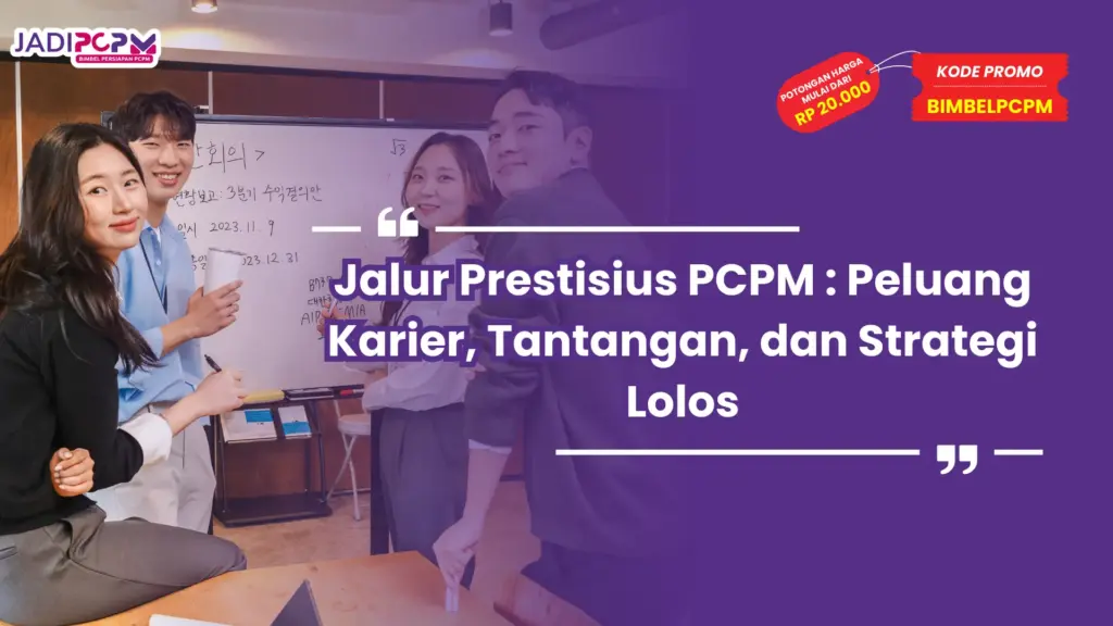 Jalur Prestisius PCPM : Peluang Karier, Tantangan, dan Strategi Lolos