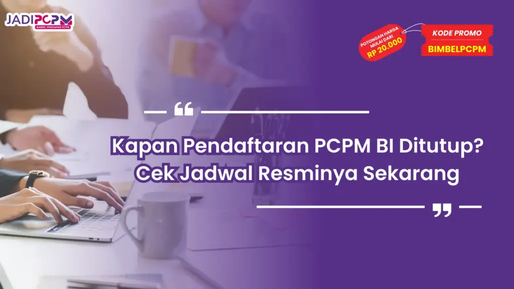 Kapan Pendaftaran PCPM BI Ditutup