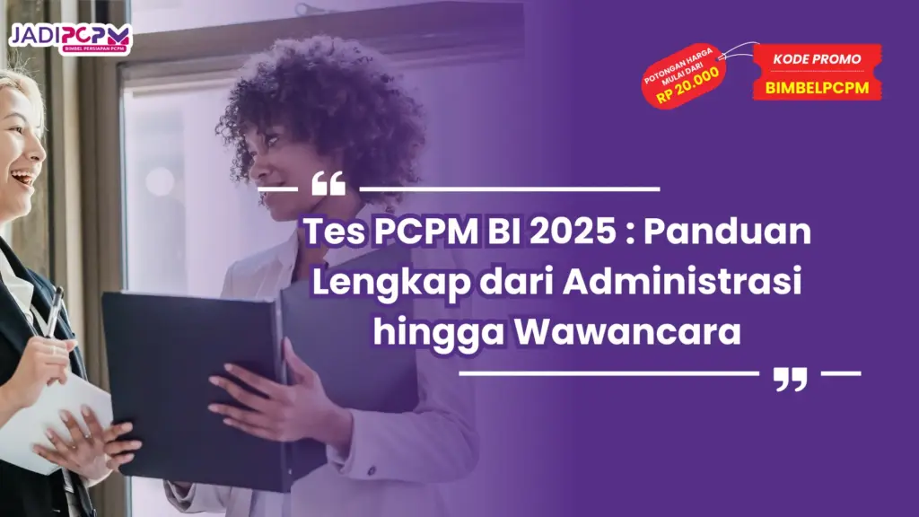 Tes PCPM BI 2025 : Panduan Lengkap dari Administrasi hingga Wawancara