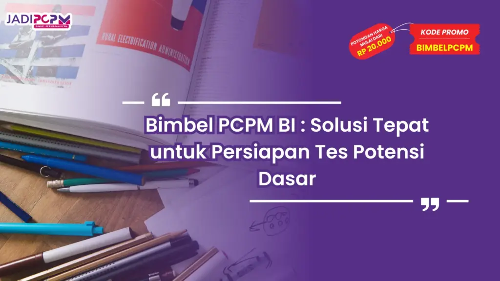 Bimbel PCPM BI : Solusi Tepat untuk Persiapan Tes Potensi Dasar