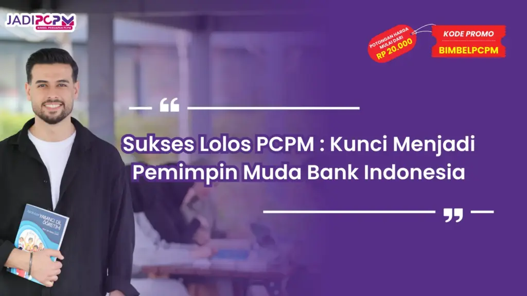 Sukses Lolos PCPM : Kunci Menjadi Pemimpin Muda Bank Indonesia