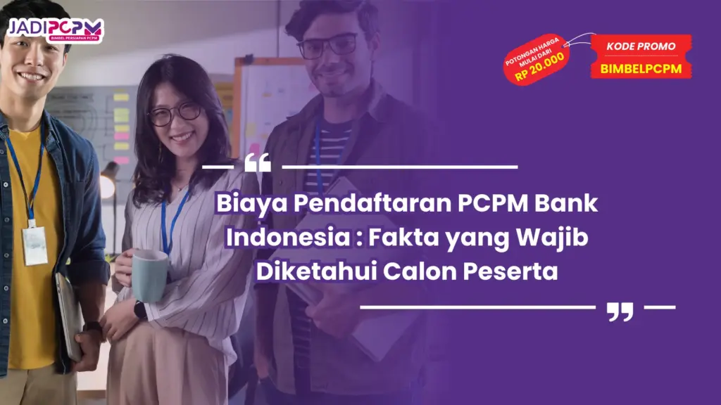 Biaya Pendaftaran PCPM Bank Indonesia : Fakta yang Wajib Diketahui Calon Peserta