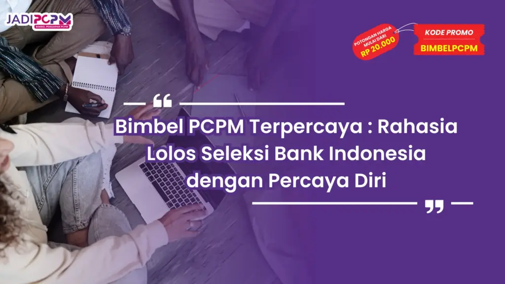 Bimbel PCPM Terpercaya : Rahasia Lolos Seleksi Bank Indonesia dengan Percaya Diri