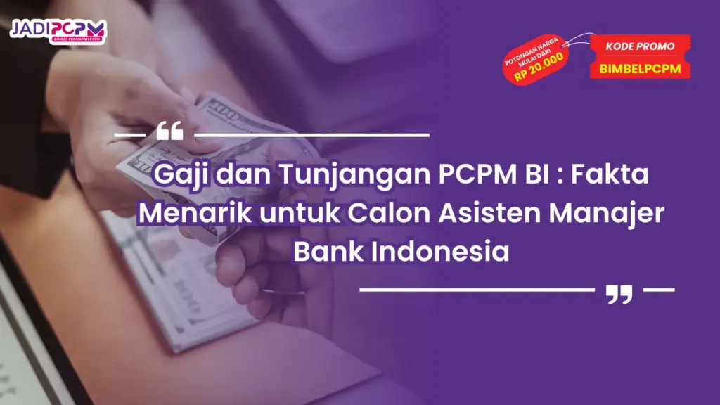 Gaji dan Tunjangan PCPM BI : Fakta Menarik untuk Calon Asisten Manajer Bank Indonesia