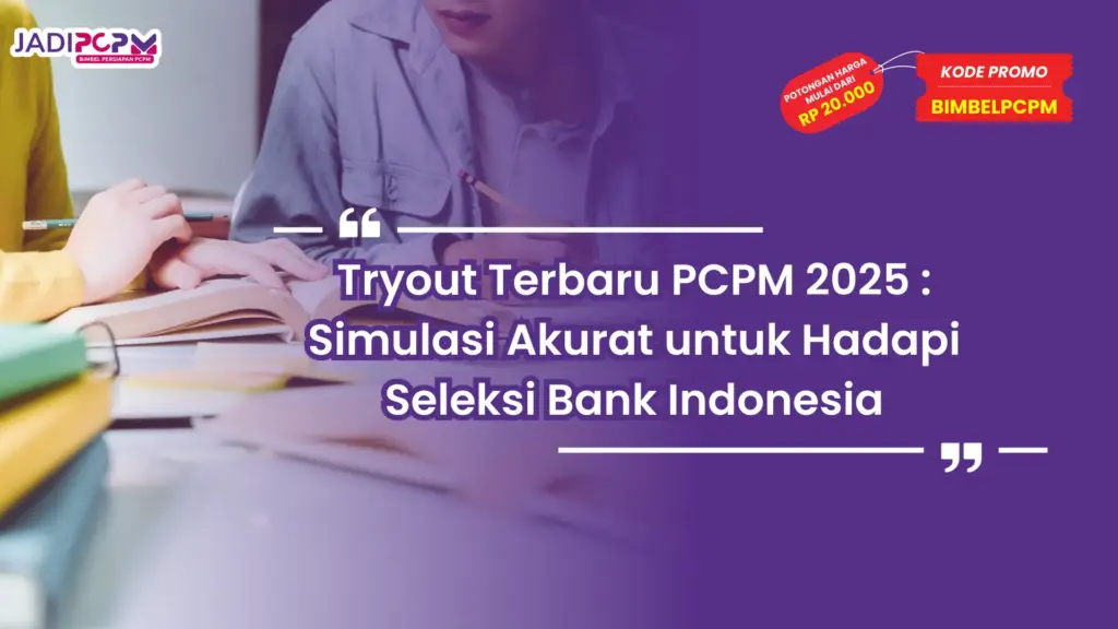 Tryout Terbaru PCPM 2025 : Simulasi Akurat untuk Hadapi Seleksi Bank Indonesia