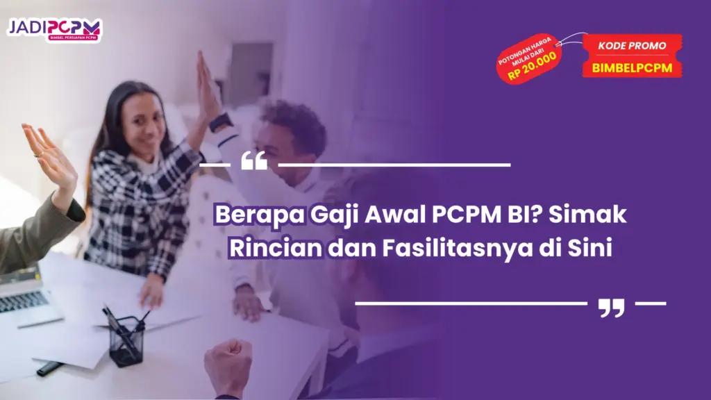 Berapa Gaji Awal PCPM BI? Simak Rincian dan Fasilitasnya di Sini