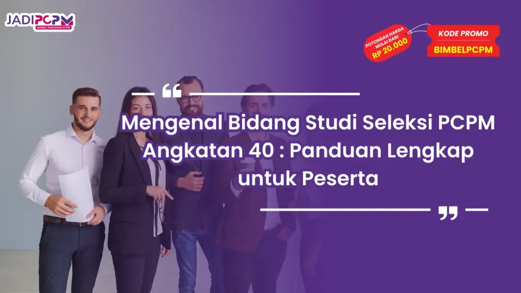 Mengenal Bidang Studi Seleksi PCPM Angkatan 40 : Panduan Lengkap untuk Peserta