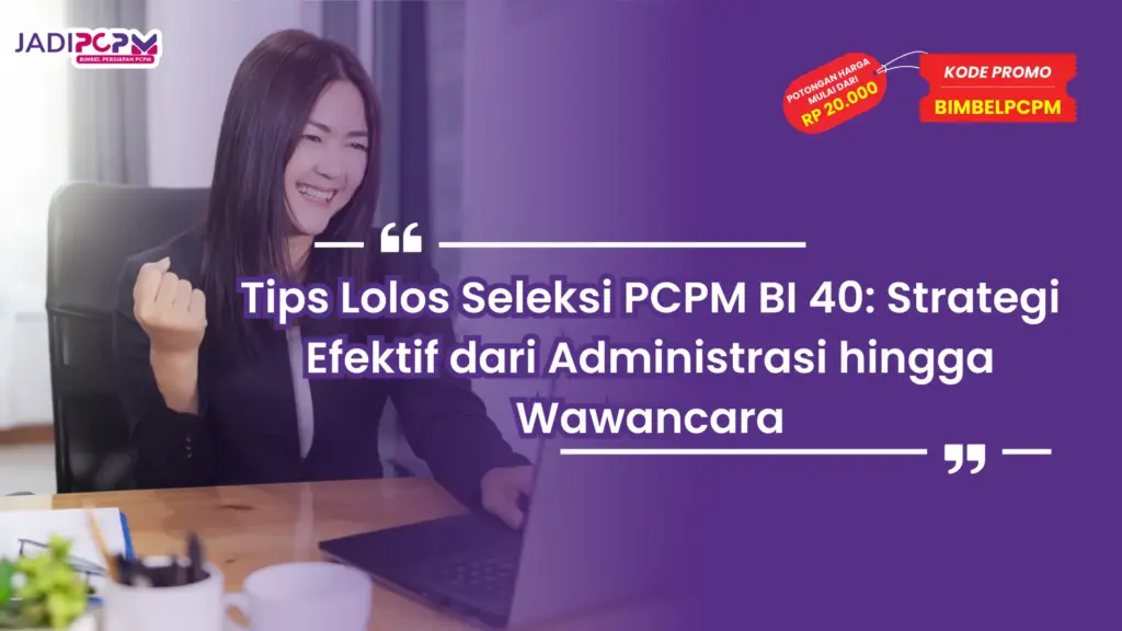 Tips Lolos Seleksi PCPM BI 40