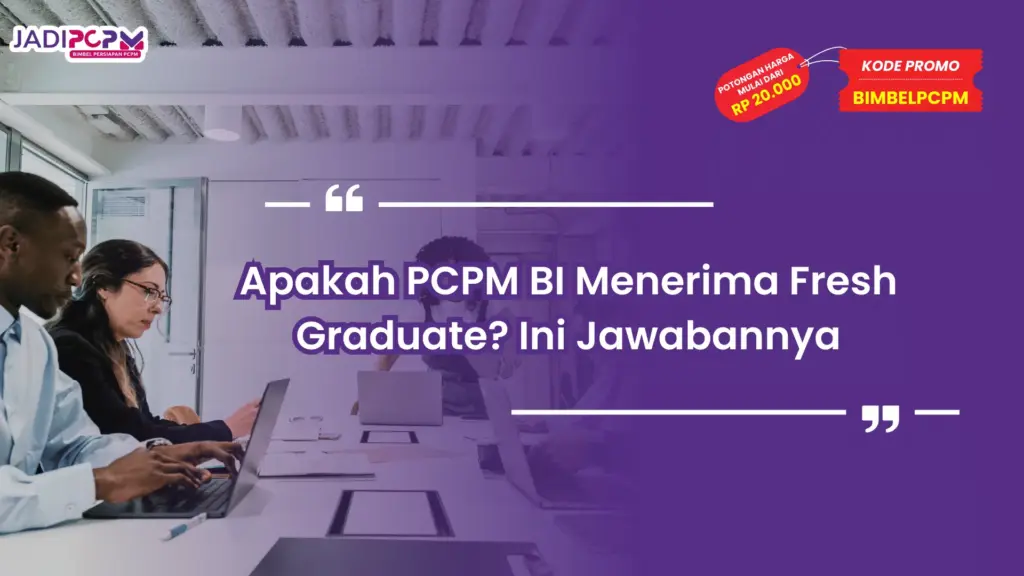 Apakah PCPM BI Menerima Fresh Graduate