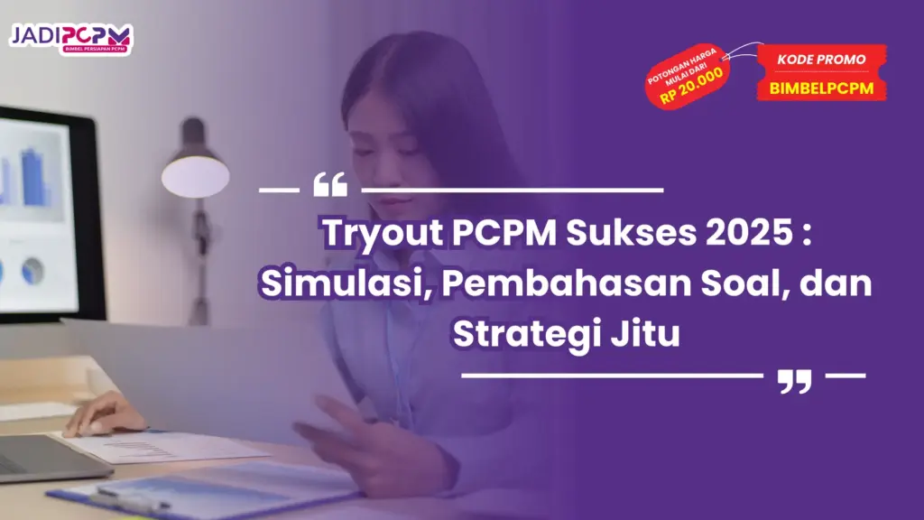Tryout PCPM Sukses 2025 : Simulasi, Pembahasan Soal, dan Strategi Jitu