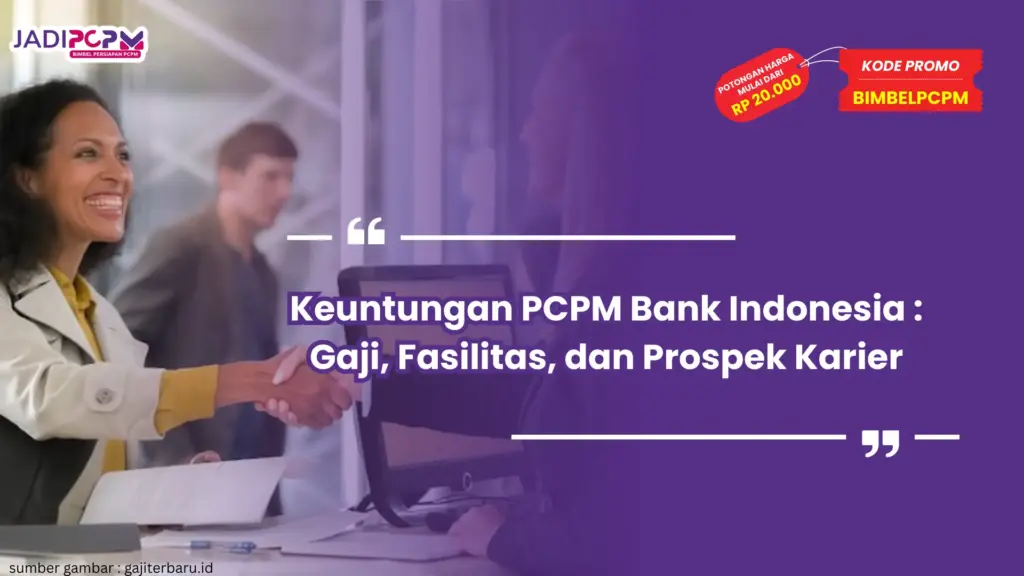Keuntungan PCPM Bank Indonesia : Gaji, Fasilitas, dan Prospek Karier
