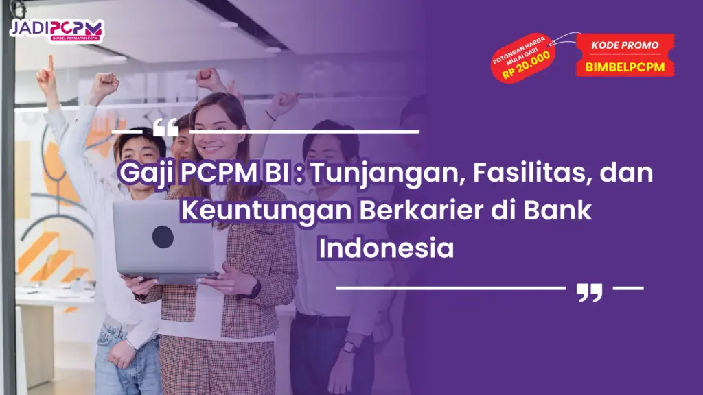 Gaji PCPM BI : Tunjangan, Fasilitas, dan Keuntungan Berkarier di Bank Indonesia