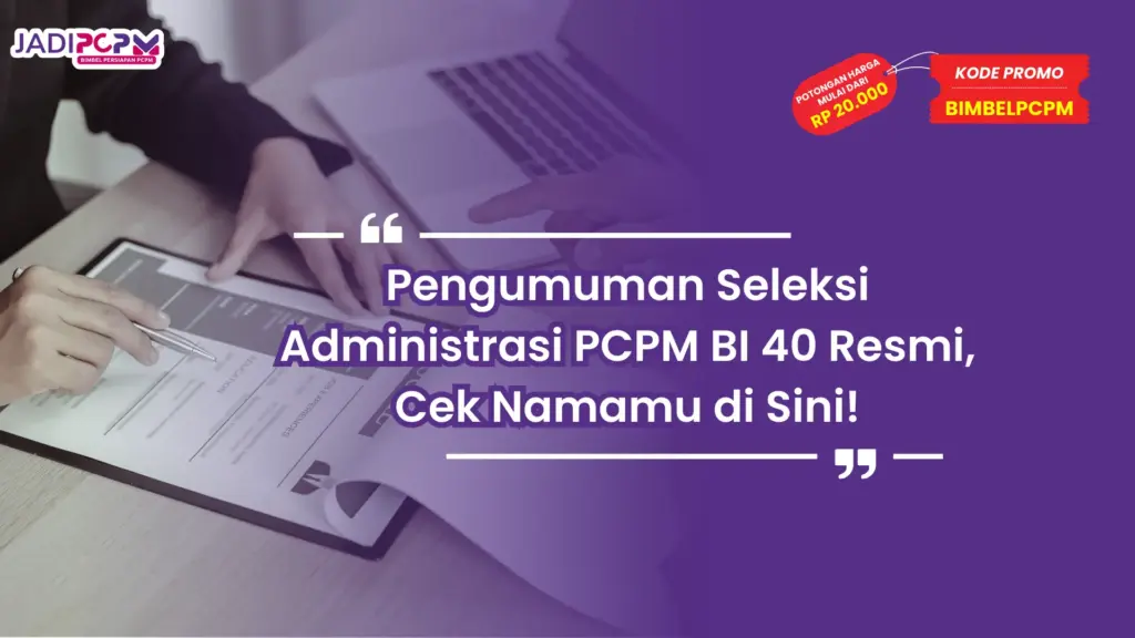 Pengumuman Seleksi Administrasi PCPM BI 40