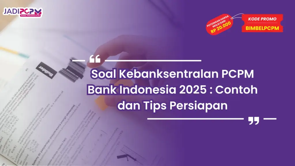 Soal Kebanksentralan PCPM Bank Indonesia 2025 : Contoh dan Tips Persiapan