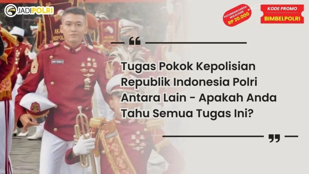 Tugas Pokok Kepolisian Republik Indonesia Polri Antara Lain