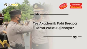 tes akademik polri berapa lama