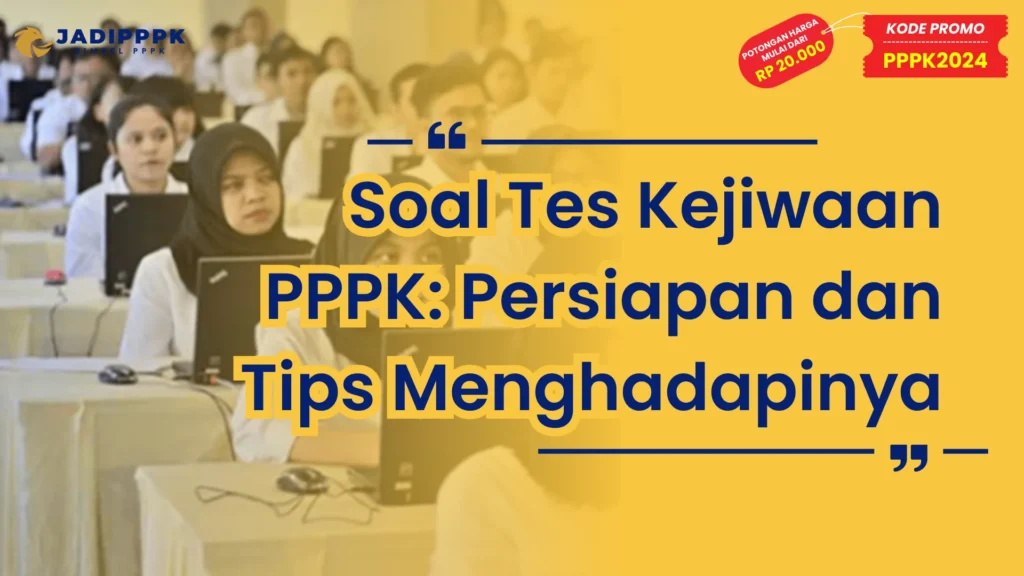 Soal Tes Kejiwaan PPPK: Persiapan dan Tips Menghadapinya