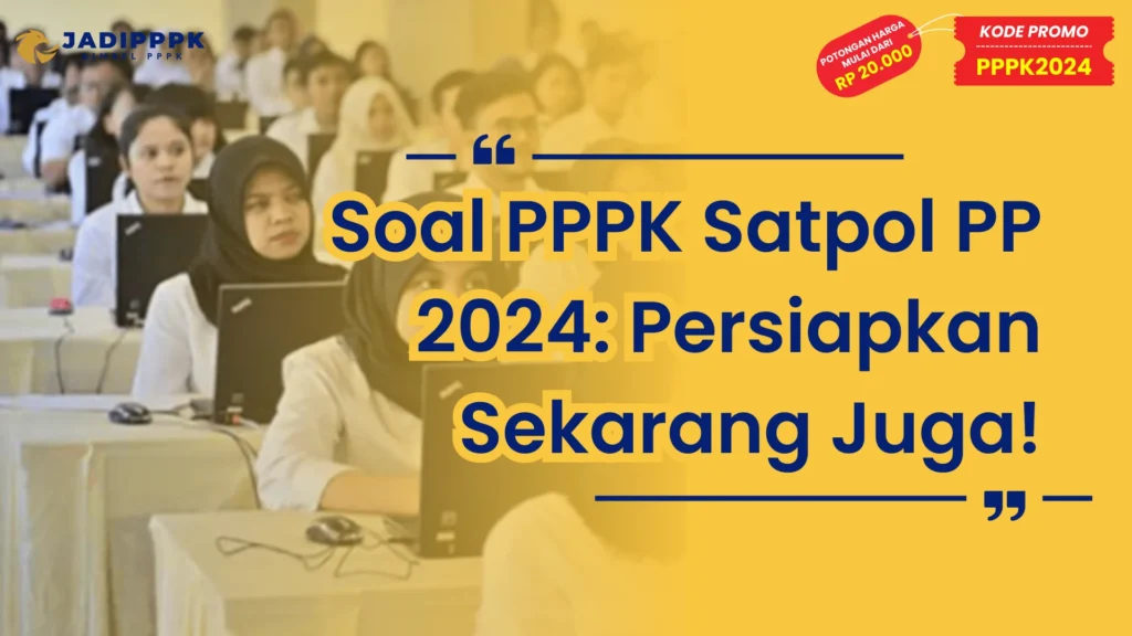 Soal PPPK Satpol PP 2024: Persiapkan Sekarang Juga!