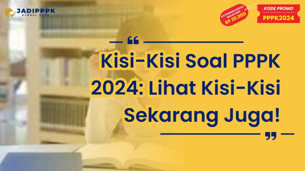 Kisi-Kisi Soal PPPK 2024: Lihat Kisi-Kisi Sekarang Juga!
