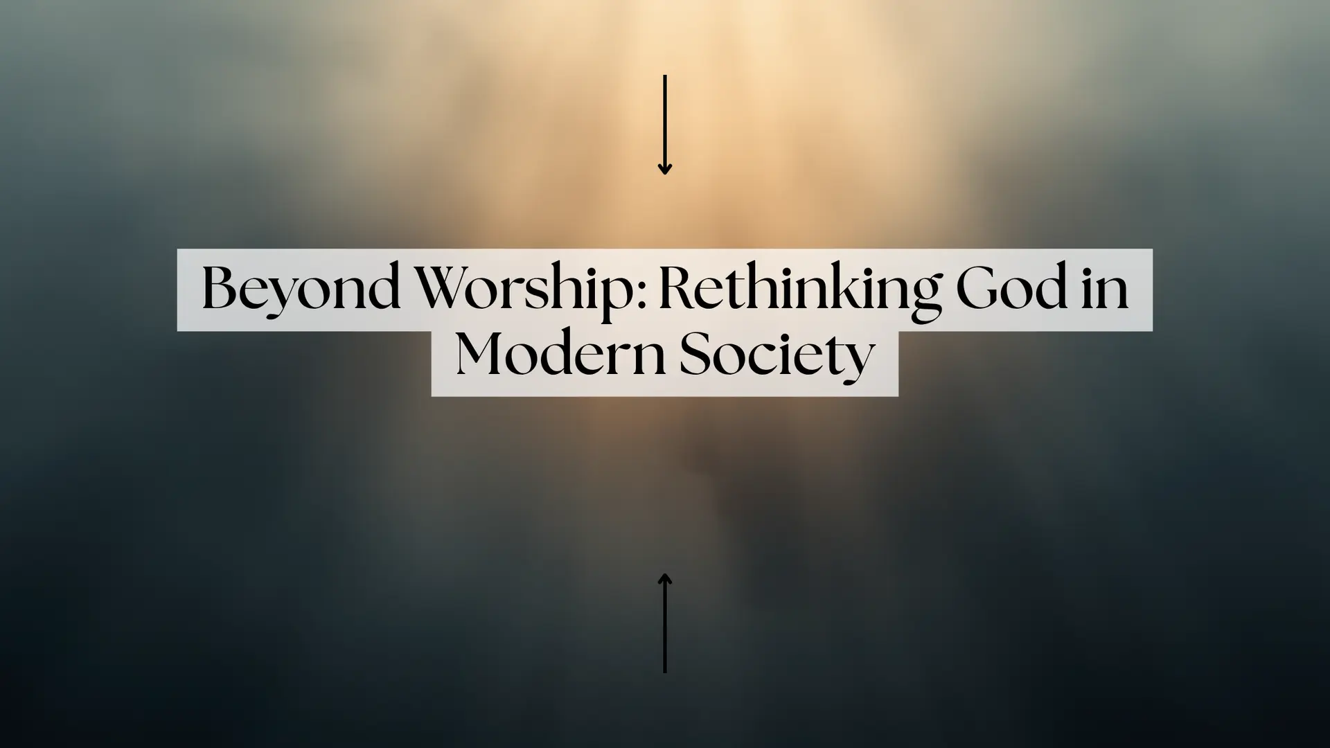 Beyond Worship: Rethinking God in Modern Society