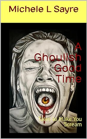 A Ghoulish Good Time: Tales to Make You Scream