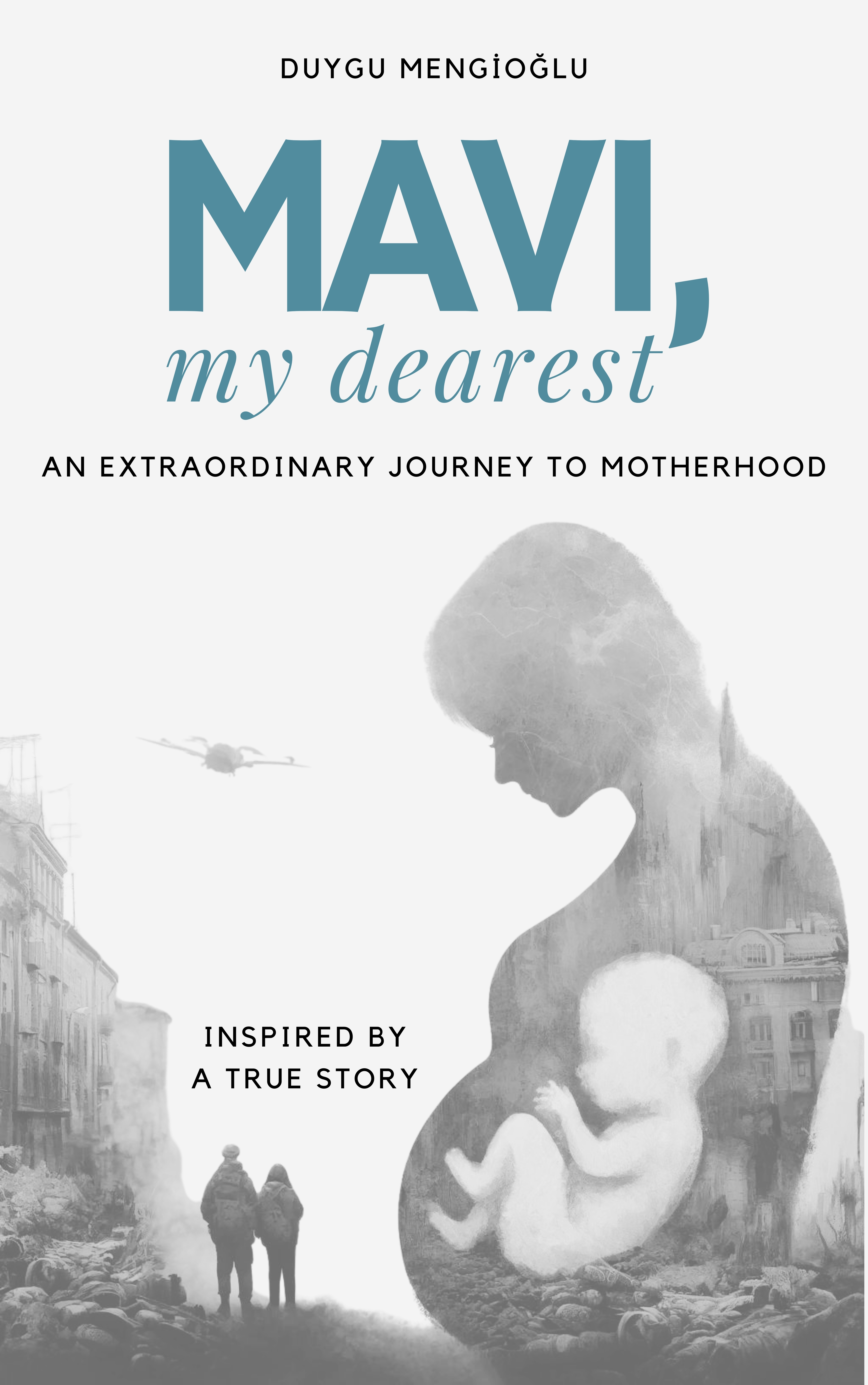 Mavi, My Dearest: An Extraordinary Journey to Motherhood