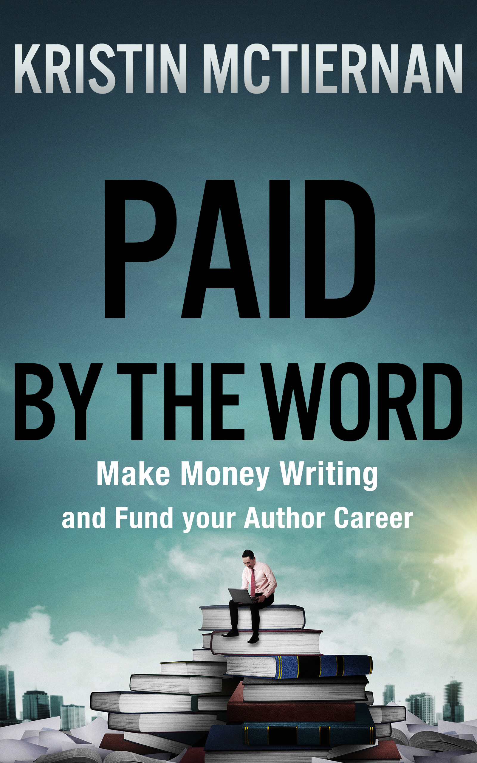 Paid by the Word: Make Money Writing and Fund Your Author Career