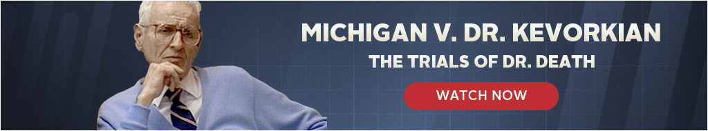 Michigan v. Dr. Kevorkian (Watch Now)