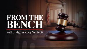 From the Bench with Judge Ashely Willcott