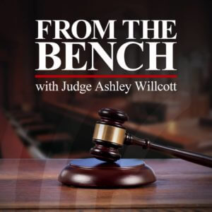 From the Bench with Judge Ashely Willcott