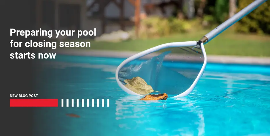 Preparing your pool for closing season starts now