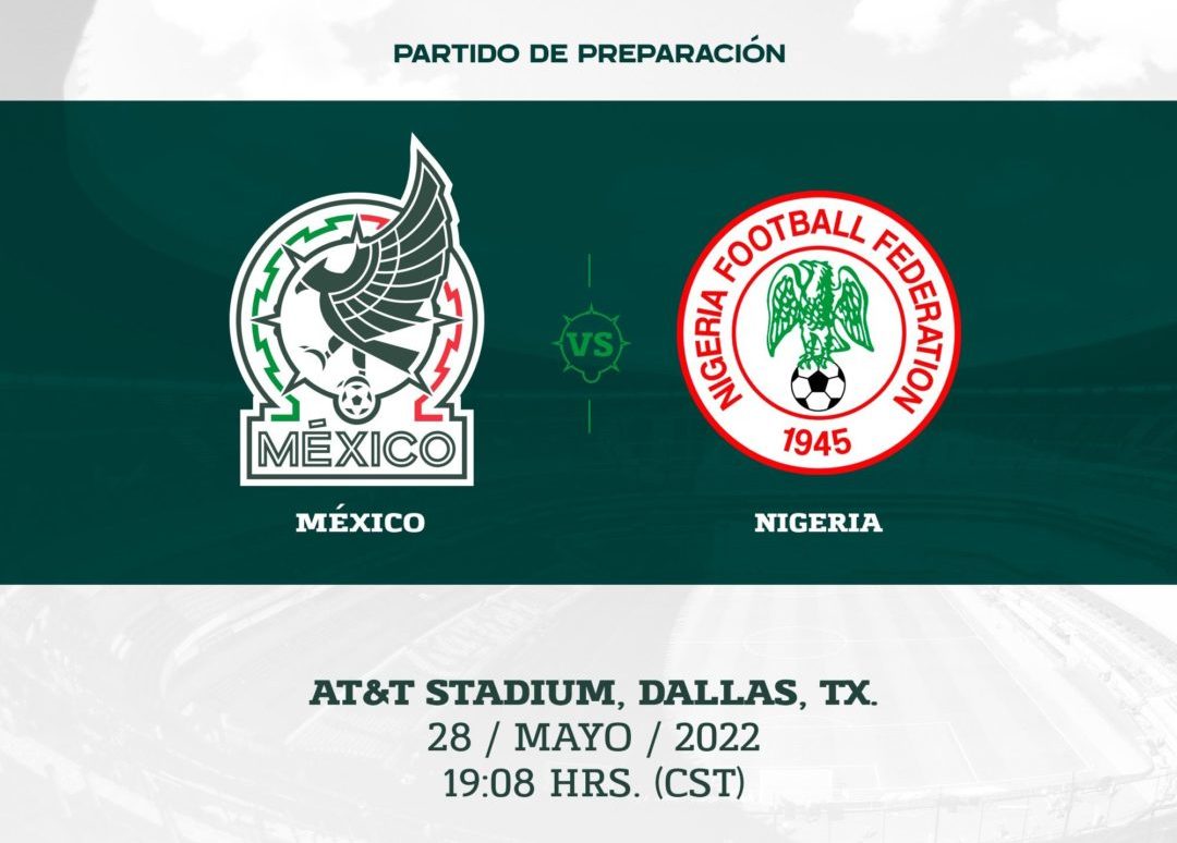 La Selección Mexicana enfrenta a Nigeria, conoce los detalles del encuentro