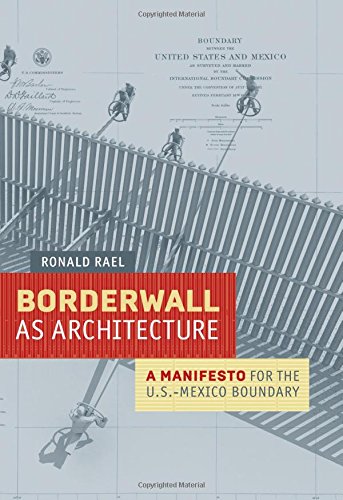 El libro Borderwall as Architecture explica como el muro podría ser una oportunidad entre México y EU, y no un obstáculo que los separe.