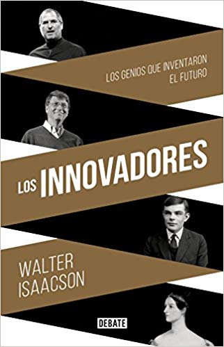 Los Innovadores: Los Genios que Inventaron el Futuro es el texto que necesitas leer para comprender la mentalidad de los grandes inventores.