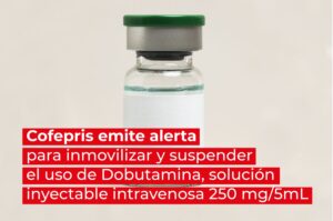 Cofepris pide suspender el uso de Dobutamina por irregularidades