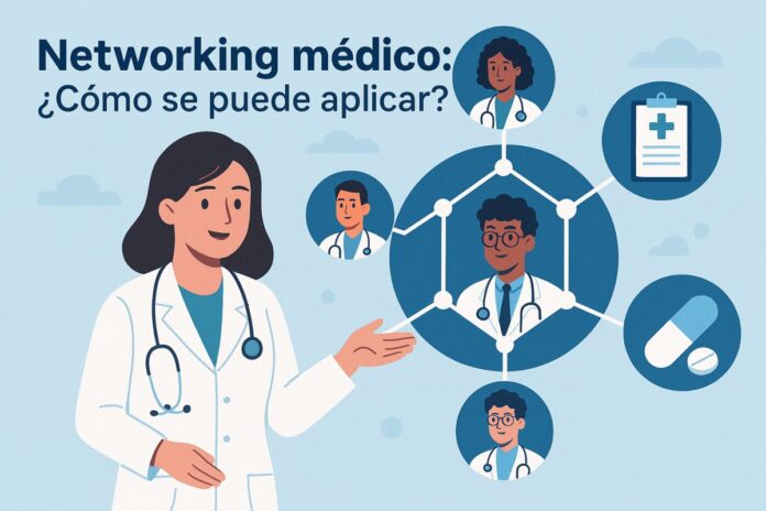 Networking médico: ¿Cuáles son sus beneficios y cómo se aplica?