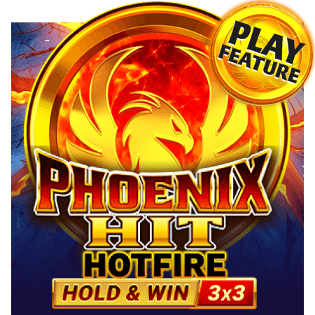 Phoenix HIT Hotfire Hold & Win 3x3 Play Feature