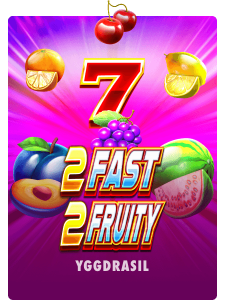 2 Fast 2 Fruity