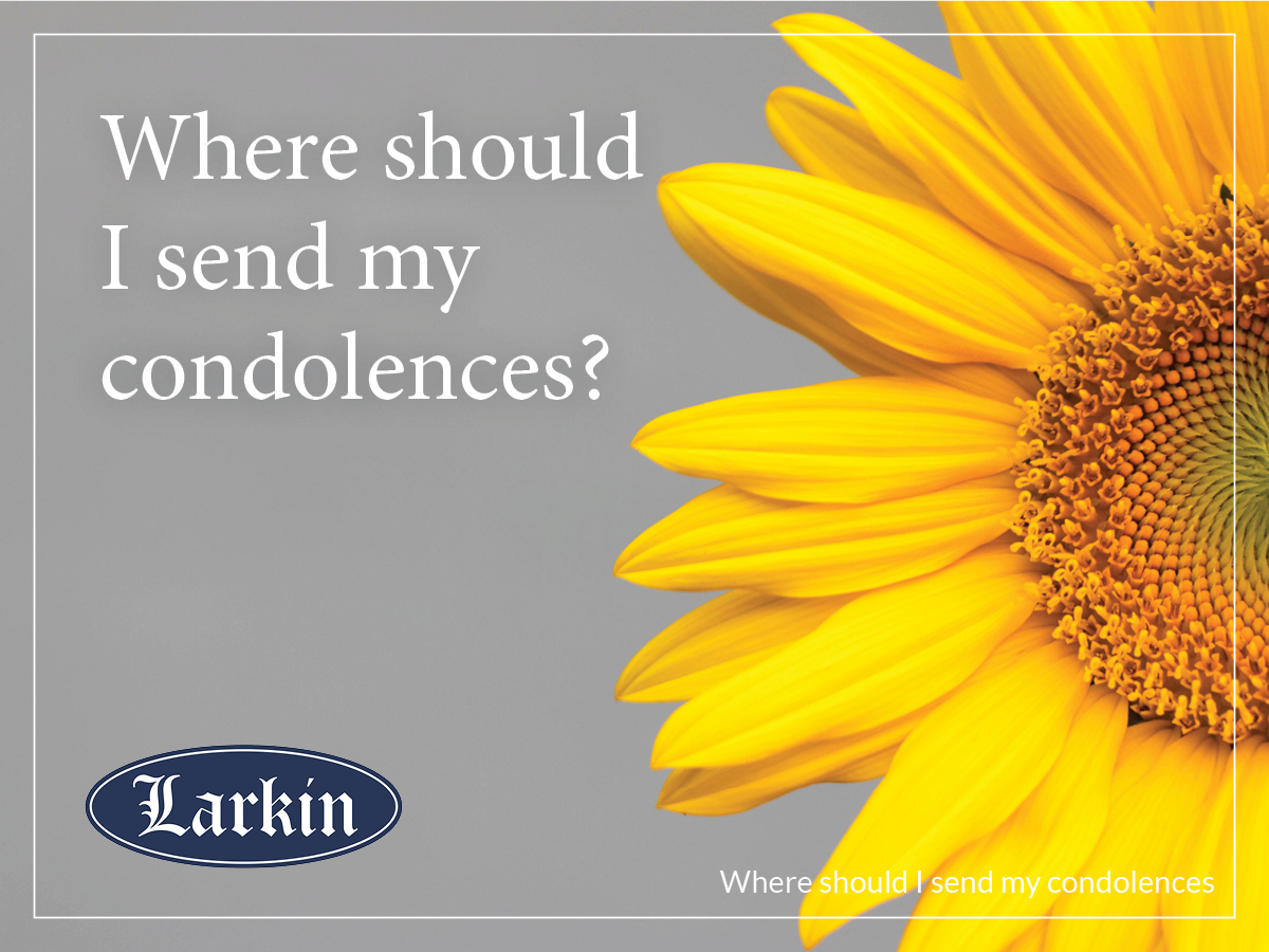 Where Should I Send My Condolences? - Larkin Mortuary