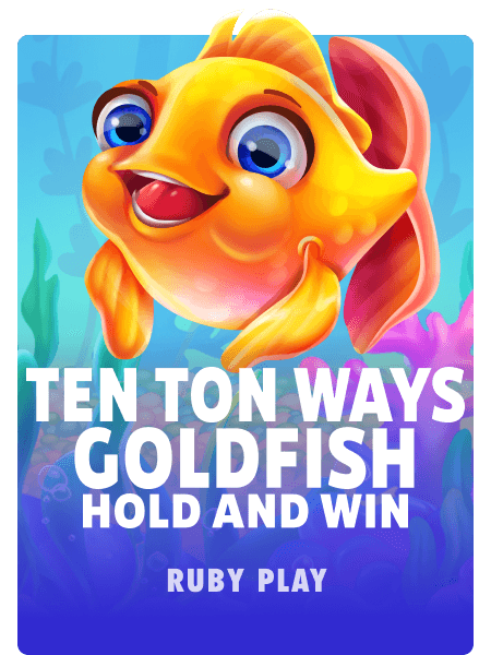 Ten Ton Ways Goldfish