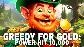 Greedy for Gold: Power Hit 10,000