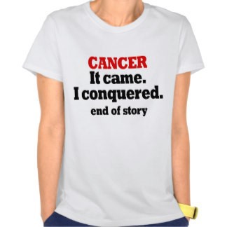 Cancer: It came.  I conquered.