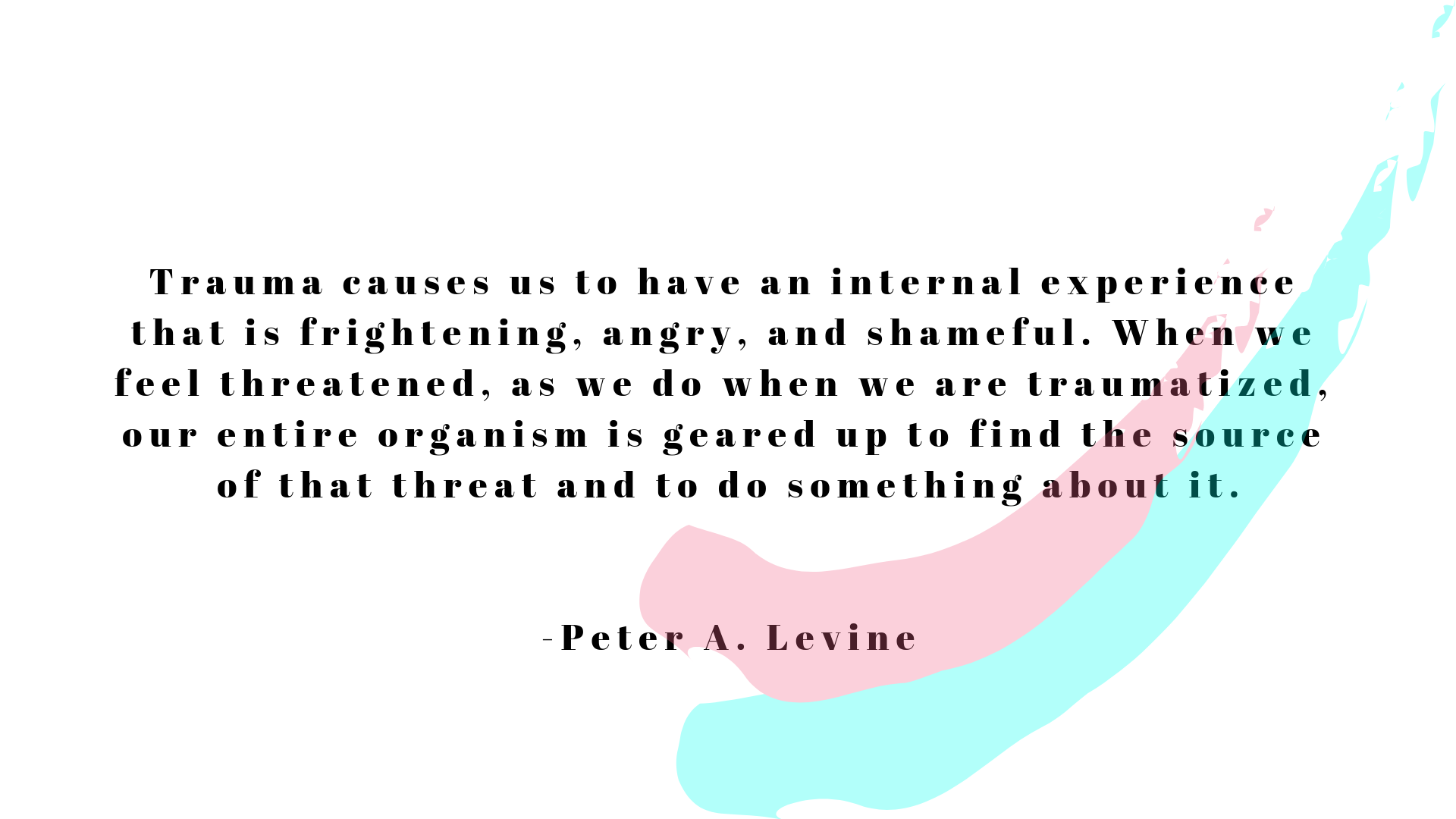 TRAUMA-CAUSES-US-TO-HAVE-AN-INTERNAL-EXPERIENCE-THAT-IS-FRIGHTENING-ANGRY-AND-SHAMEFUL.-WHEN-WE-FEEL-THREATENED-AS-WE-DO-WHEN-WE-ARE-TRAUMATIZED-OUR-ENTIRE-ORGANISM-IS-GEARED-UP-TO-FIND-THE-SOURCE-OF-THAT-THREAT--2